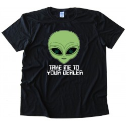 Take Me To Your Dealer Alien 