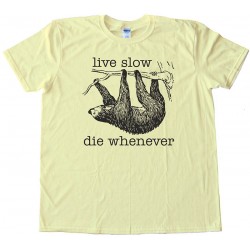 Live Slow Die Whenever Sloth Tee Shirt