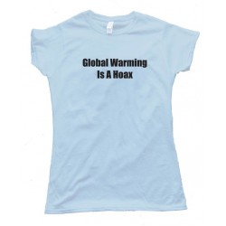 Global Warming Is A Hoax - Tee Shirt