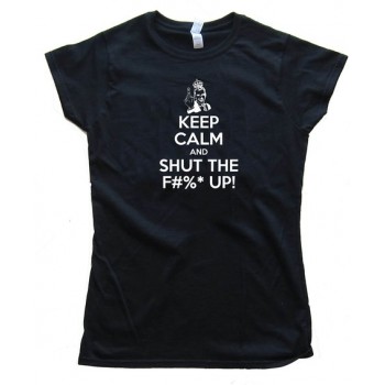 Keep Calm And Shut The F#$&Amp; Up! - Tee Shirt