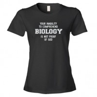 Womens Your Inability To Comprehend Biology Is Not Proof Of God - Tee Shirt