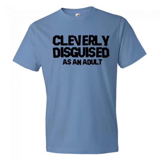 Cleverly Disguised As An Adult - Tee Shirt