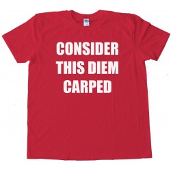 Consider This Diem Carped - Tee Shirt