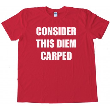 Consider This Diem Carped - Tee Shirt