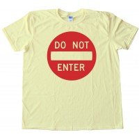 Do Not Enter Street Sign - Tee Shirt