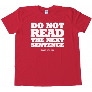 Do Not Read The Next Sentence - Tee Shirt
