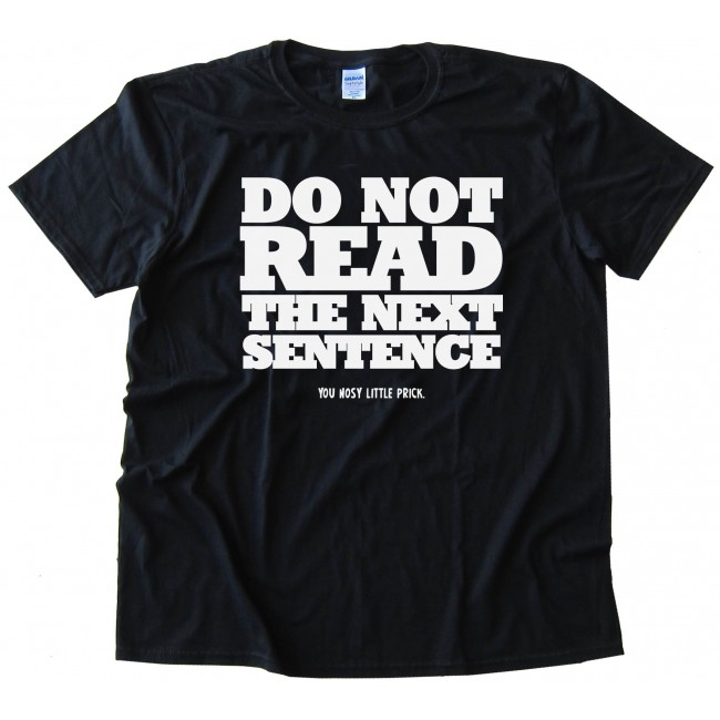 Do Not Read The Next Sentence - Tee Shirt