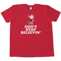 Don'T Stop Believin' Santa Claus Christmas - Tee Shirt