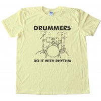 Drummers Do It With Rhythm Tee Shirt