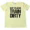 Eat Clean Train Dirty - Tee Shirt