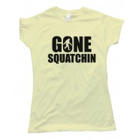 Gone Squatchin BigfootTee Shirt