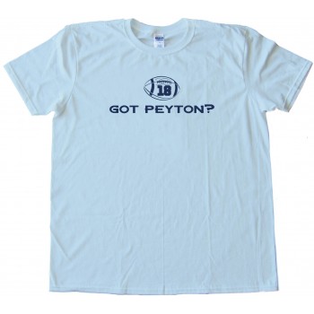 Got Peyton Denver Broncos Quarterback - Tee Shirt