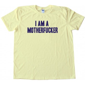 I Am A Motherfucker - Tee Shirt