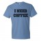 I Need Coffee Coffee Drinkers Special - Tee Shirt
