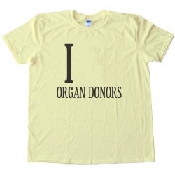 I _________ Organ Donors - Love - Tee Shirt