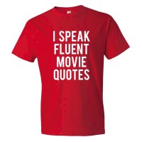 I Speak Fluent Movie Quotes - Tee Shirt