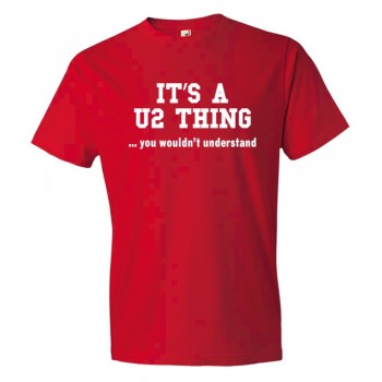 It'S A U2 Thing You Wouldn'T Understand - Tee Shirt