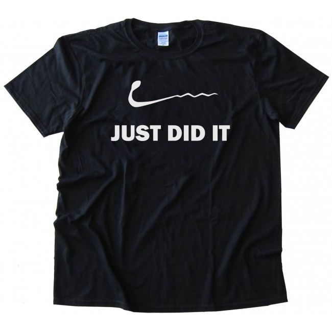 Just Did It - Nike - Sperm - Sex - Tee Shirt