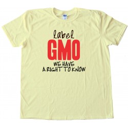 Label Gmo - We Have A Right To Know - Tee Shirt