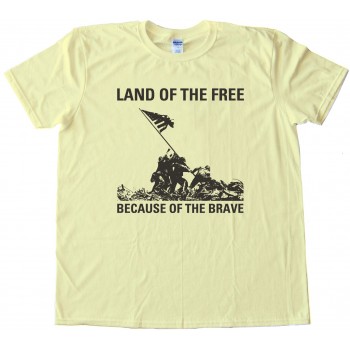 Land Of The Free - Because Of The Brave - Iwo Jima - Tee Shirt