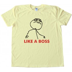 Like A Boss Rage Tee Shirt