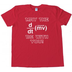 May The Force Be With You Physics - Tee Shirt