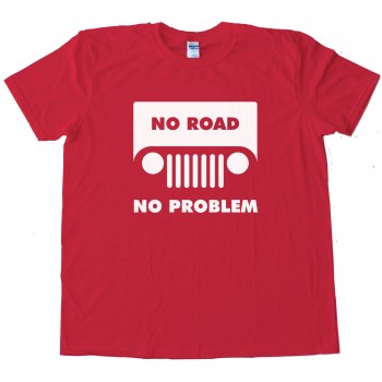 No Road No Problem Jeep - Tee Shirt