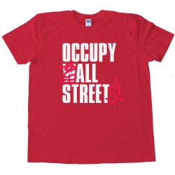 Occupy All Streets! - Tee Shirt