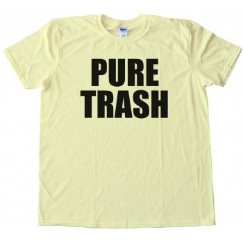 Pure Trash - Tee Shirt