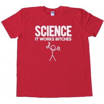 Science It Works Bitches Nerd Tee - Tee Shirt