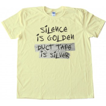 Silence Is Golden - Duct Tape Is Silver - Tee Shirt