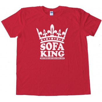 Sofa King Our Prices Are Sofa King Low! - Tee Shirt