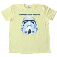 Support Our Troops Star Wars Stormtrooper - Tee Shirt