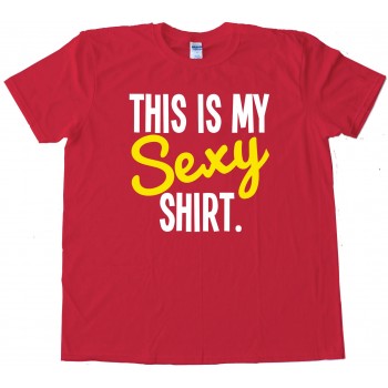 This Is My Sexy Shirt - Tee Shirt