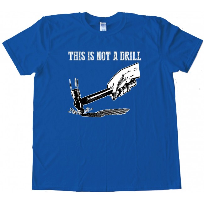 This Is Not A Drill - Tee Shirt