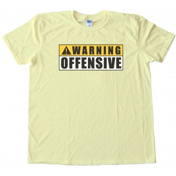 Warning! - Offensive - Hilarious - Tee Shirt