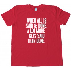 When All Is Said And Done - Tee Shirt