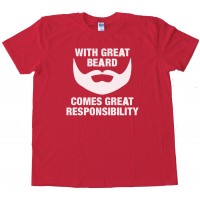 With Great Beard Comes Great Responsibility - Tee Shirt