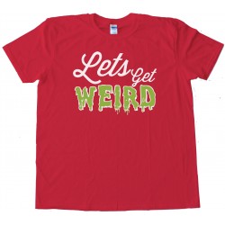 Workaholics Let'S Get Weird --Tee Shirt