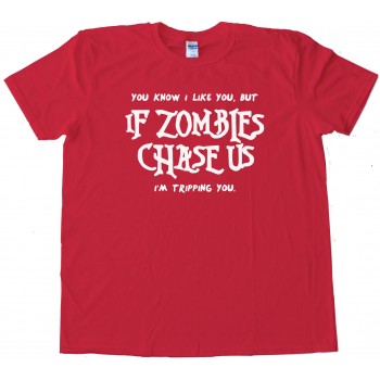 You Know I Like You But If Zombies Chase Us Im Tripping You Undead - Tee Shirt