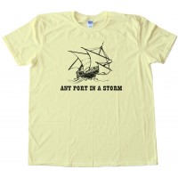 Any Port In A Storm Tee Shirt