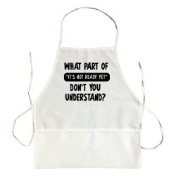 Apron What Part Of It'S Not Ready Don'T You Understand?