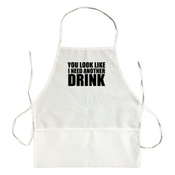 Apron You Look Like I Need Another Drink
