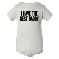 Baby Bodysuit I Have The Best Daddy