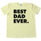 Best Dad Ever. Fathers Day - Tee Shirt