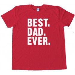 Best. Dad. Ever. Text - Tee Shirt