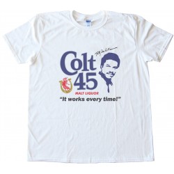 Colt 45 Works Every Time! Tee Shirt