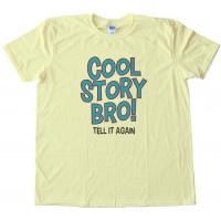 Cool Story Bro! Tell It Again! Tee Shirt