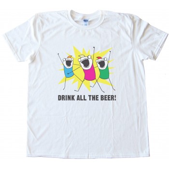 Drink All The Beer Tee Shirt