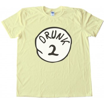 Drunk 2 - Perfect With Drunk 1 Dr. Seuss Tee Shirt